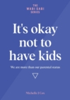 It's okay not to have kids : We are more than our parental status - Book