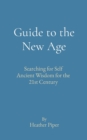 Guide to the New Age : Searching for Self Ancient Wisdom for the 21st Century - Book