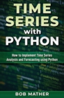 Time Series with Python : How to Implement Time Series Analysis and Forecasting Using Python - Book