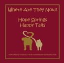 Where are they now? Hope Spring Happy Tails : Hope Springs Eternal 4 Year Anniversary Retrospective - Book