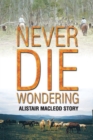 Never Die Wondering : Alistair MacLeod Story - Book