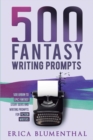 500 Fantasy Writing Prompts : Fantasy Story Ideas and Writing Prompts for Fiction Writers - Book