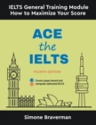 Ace the IELTS : IELTS General Module - How to Maximize Your Score (Fourth Edition) - Book