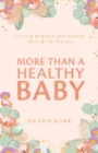 More Than a Healthy Baby : Finding Strength and Growth After Birth Trauma - Book