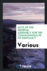 Acts of the General Assembly for the Commonwealth of Kentucky - Book