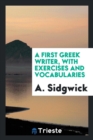 A First Greek Writer, with Exercises and Vocabularies - Book