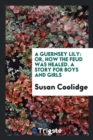 A Guernsey Lily : Or, How the Feud Was Healed. a Story for Boys and Girls - Book