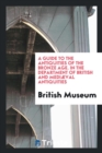 A Guide to the Antiquities of the Bronze Age. in the Department of British and Mediï¿½val Antiquities - Book