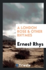 A London Rose, and Other Rhymes - Book