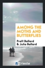 Among the Moths and Butterflies - Book