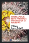 Andreapolis : Being Writings in Praise of St. Andrews - Book
