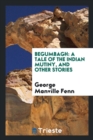 Begumbagh : A Tale of the Indian Mutiny, and Other Stories - Book