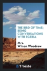 The Bird of Time; Being Conversations with Egeria - Book