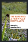 The Blue Bird : A Fairy Play in Five Acts - Book