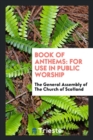 Book of Anthems : For Use in Public Worship - Book