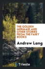 The Golden Mermaid and Other Stories from the Fairy Books - Book