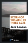 Scorn of Women : In Three Acts - Book