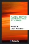 Platon; Oeuvres Compl tes; Tome V - 2e Partie - Book