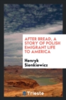 After Bread, a Story of Polish Emigrant Life to America - Book