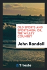 Old Sports and Sportsmen : Or, the Willey Country - Book