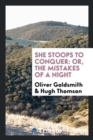 She Stoops to Conquer : Or, the Mistakes of a Night - Book