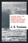 Master Virgil, the Author of the Aeneid as He Seemed in the Middle Ages; A Series of Studies - Book