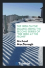 The Irish on the Somme : Being the Second Series of the Irish at the Front - Book