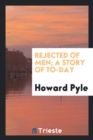 Rejected of Men; A Story of To-Day - Book