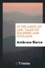In the Midst of Life; Tales of Soldiers and Civilians - Book