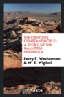 The Fight for Constantinople : A Story of the Gallipoli Peninsula - Book
