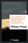 All Afloat : A Chronicle of Craft and Waterways - Book