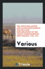 The Jesuit Relations and Allied Documents : Travels and Explorations of the Jesuit Missionaries in New France. Vol. XVI - Book