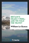 Britain's Deadly Peril : Are We Told the Truth? - Book