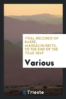 Vital Records of Barre, Massachusetts, to the End of the Year 1849 - Book