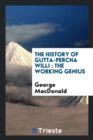 The History of Gutta-Percha Willi : The Working Genius - Book