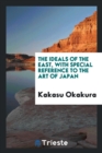 The Ideals of the East, with Special Reference to the Art of Japan - Book