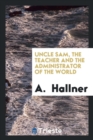 Uncle Sam, the Teacher and the Administrator of the World - Book