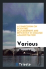 A Symposium on Scientific Management and Efficiency in College Administration - Book