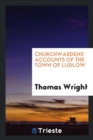 Churchwardens' Accounts of the Town of Ludlow - Book