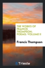 The Works of Francis Thompson; Poems : Volume II - Book