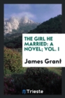 The Girl He Married : A Novel; Vol. I - Book