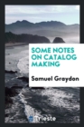 Some Notes on Catalog Making - Book