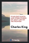 Starlight Ranch : And Other Stories of Army Life on the Frontier - Book