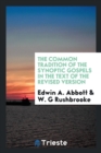 The Common Tradition of the Synoptic Gospels in the Text of the Revised Version - Book