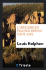 L'Histoire En France Depuis Cent ANS - Book