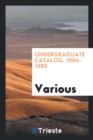 Undergraduate Catalog, 1984-1985 - Book