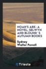 Noah's Ark : A Novel; Selwyn and Blound`s Autumn Books - Book