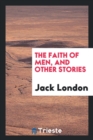 The Faith of Men, and Other Stories - Book