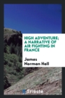 High Adventure; A Narrative of Air Fighting in France - Book