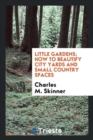 Little Gardens; How to Beautify City Yards and Small Country Spaces - Book